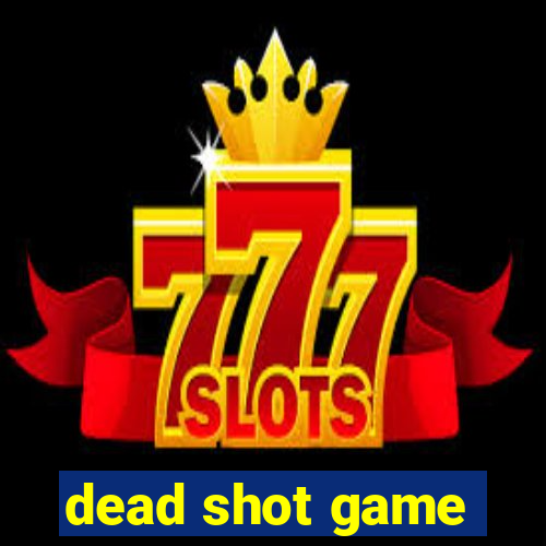 dead shot game